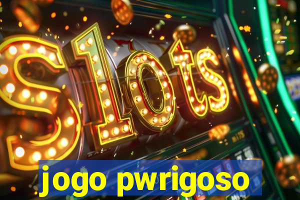 jogo pwrigoso