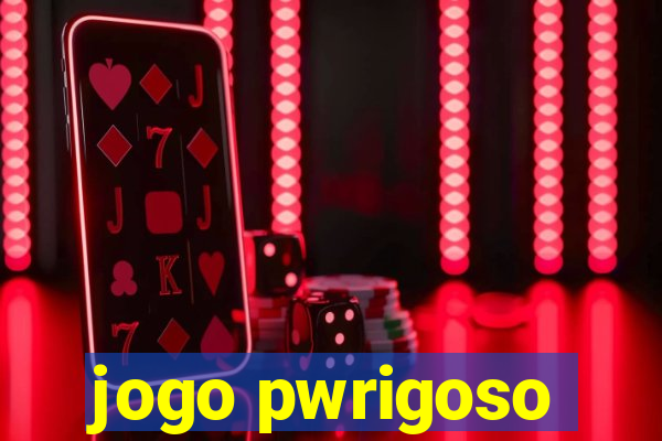 jogo pwrigoso