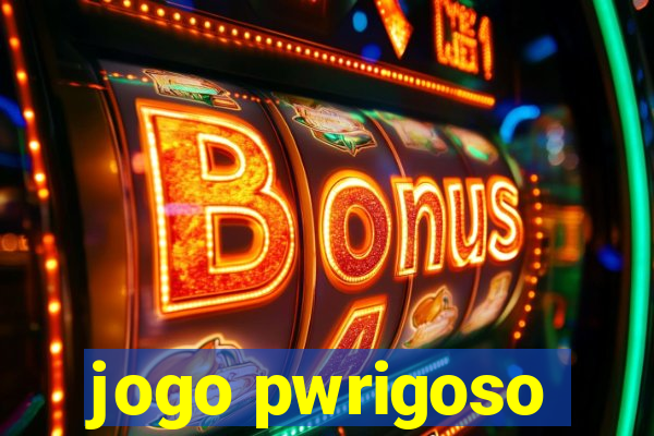 jogo pwrigoso