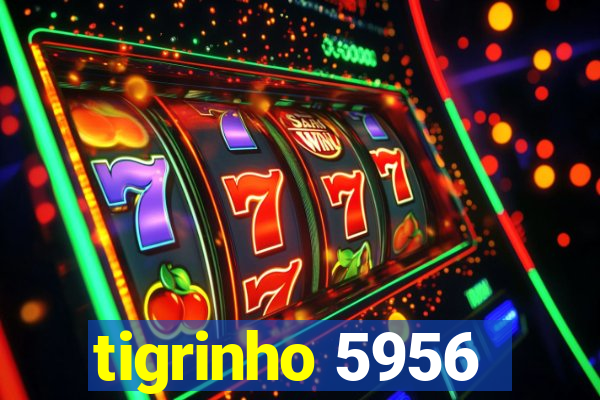 tigrinho 5956