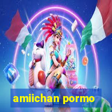 amiichan pormo