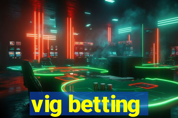 vig betting