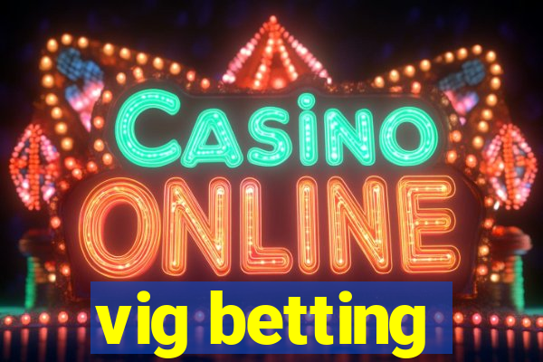 vig betting