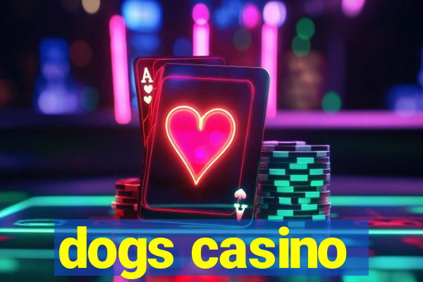 dogs casino