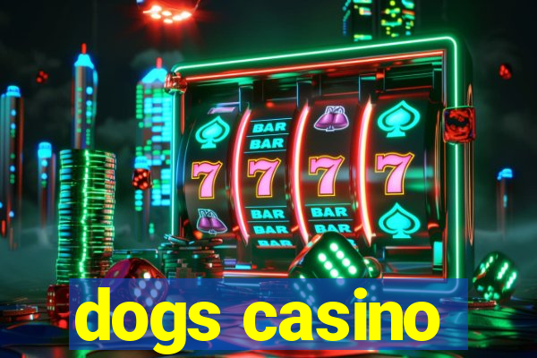 dogs casino