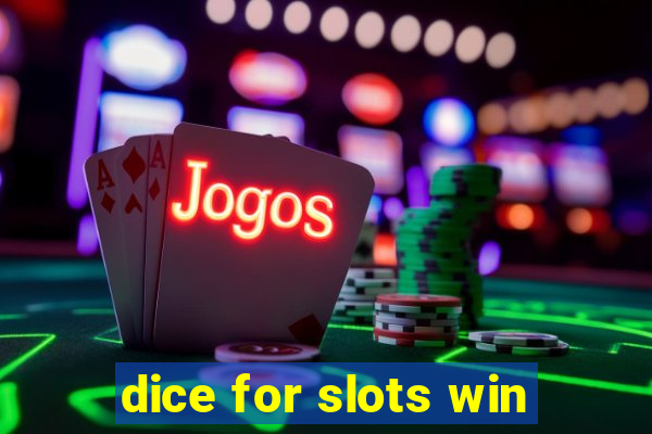 dice for slots win