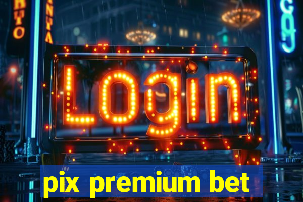 pix premium bet