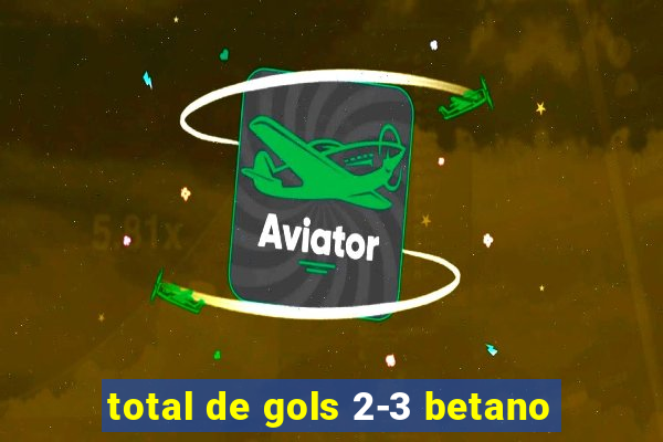 total de gols 2-3 betano