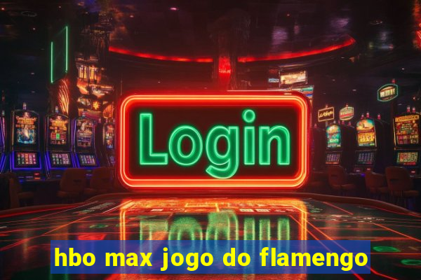 hbo max jogo do flamengo