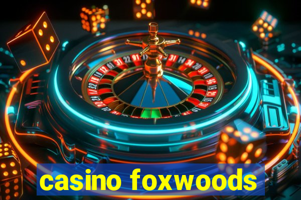 casino foxwoods