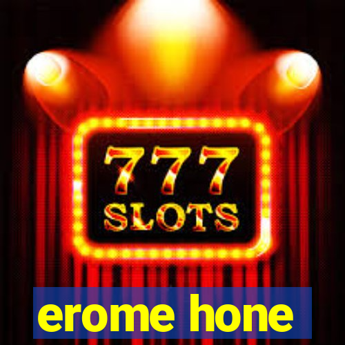 erome hone