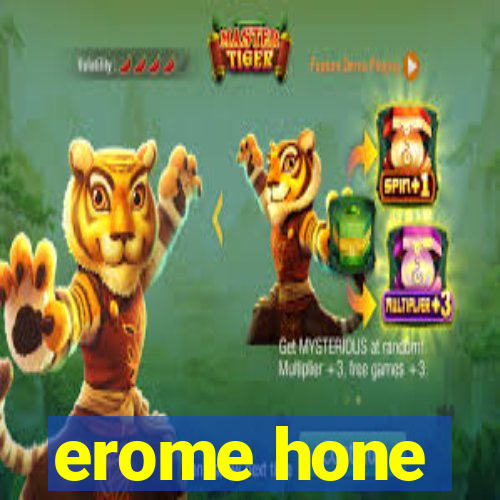 erome hone