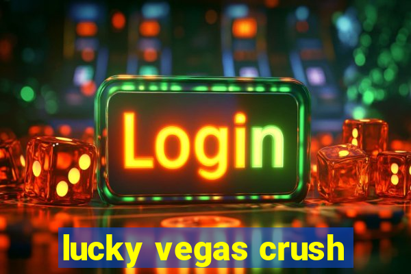 lucky vegas crush