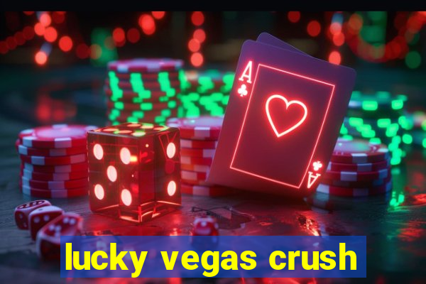 lucky vegas crush