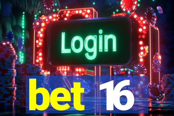 bet 16