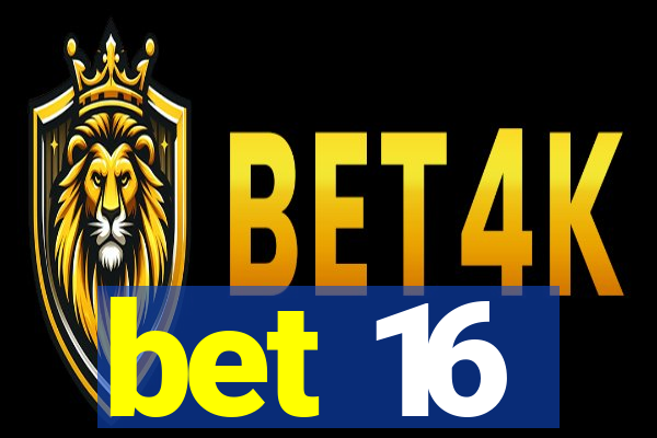 bet 16