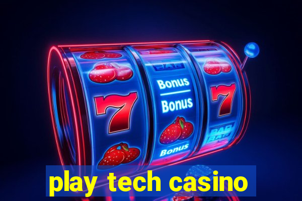 play tech casino