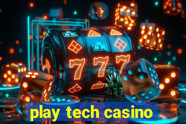 play tech casino