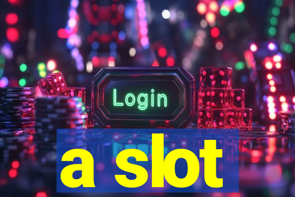 a slot