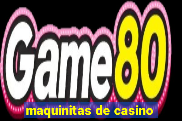 maquinitas de casino