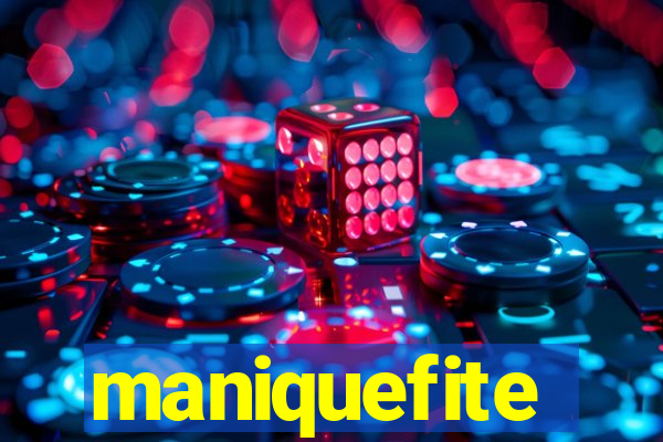 maniquefite