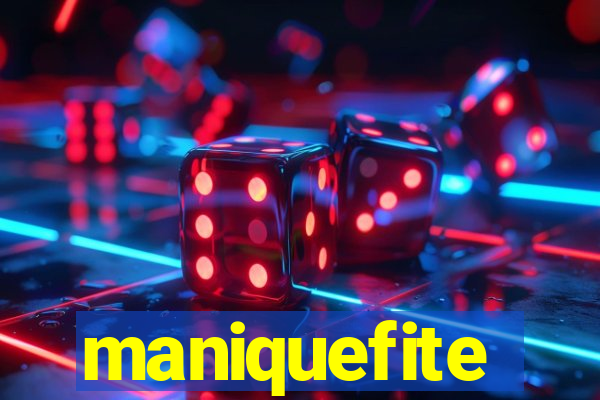 maniquefite