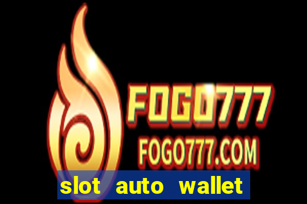 slot auto wallet ???10???100 ?????? 2020