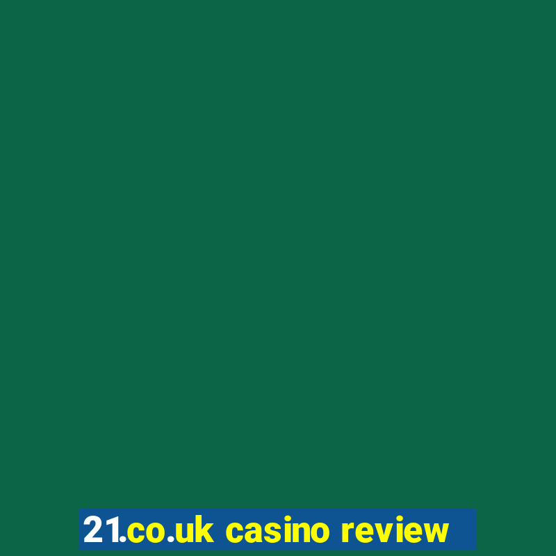 21.co.uk casino review