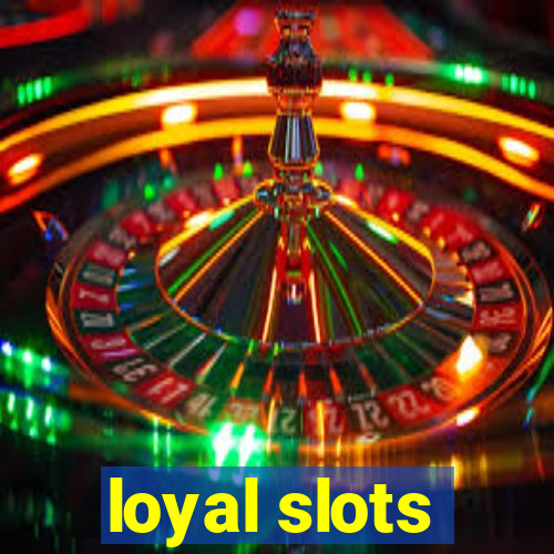 loyal slots