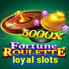 loyal slots