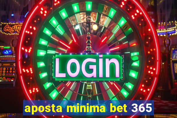 aposta minima bet 365