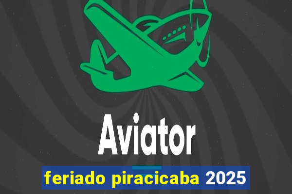 feriado piracicaba 2025