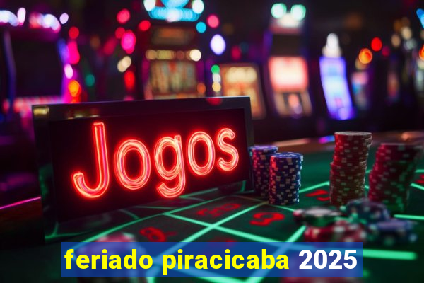 feriado piracicaba 2025