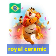 royal ceramic