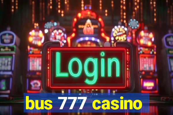 bus 777 casino