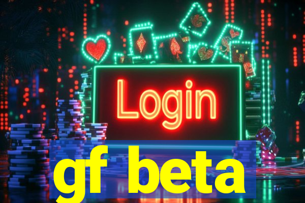 gf beta