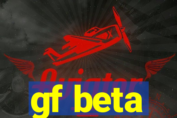 gf beta