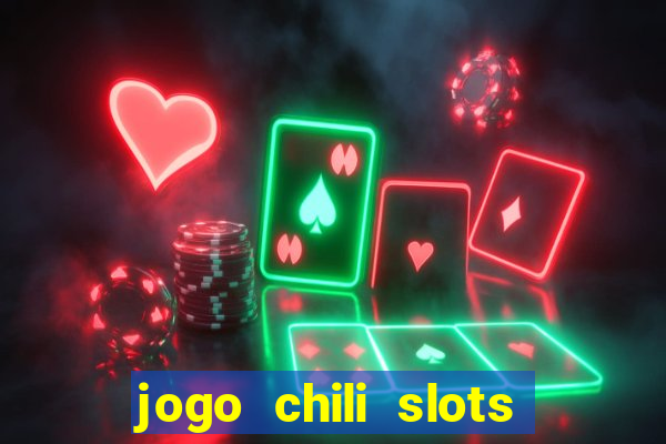 jogo chili slots master paga mesmo