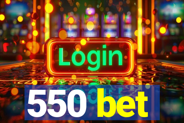 550 bet