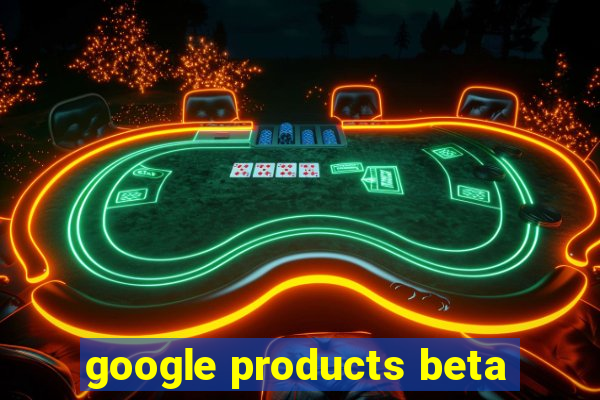 google products beta