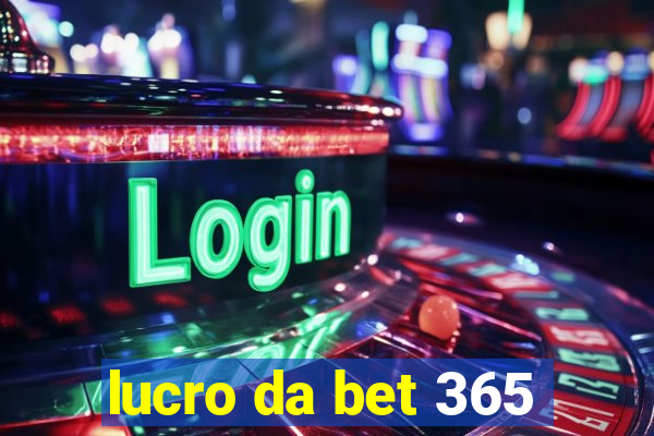 lucro da bet 365