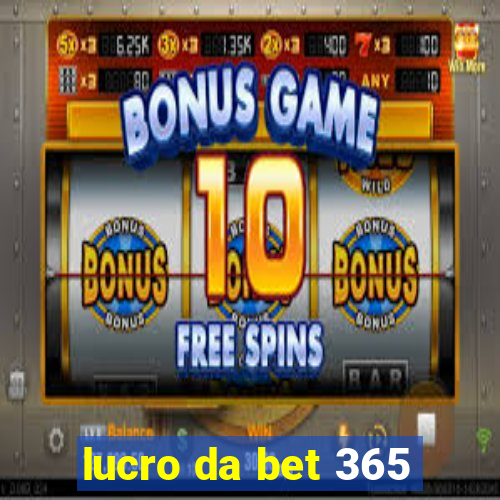 lucro da bet 365