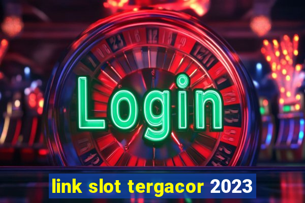 link slot tergacor 2023