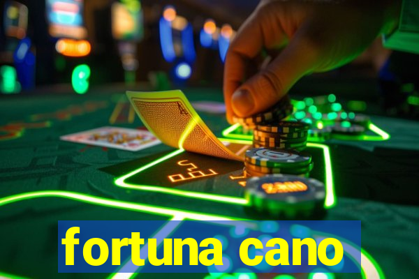 fortuna cano