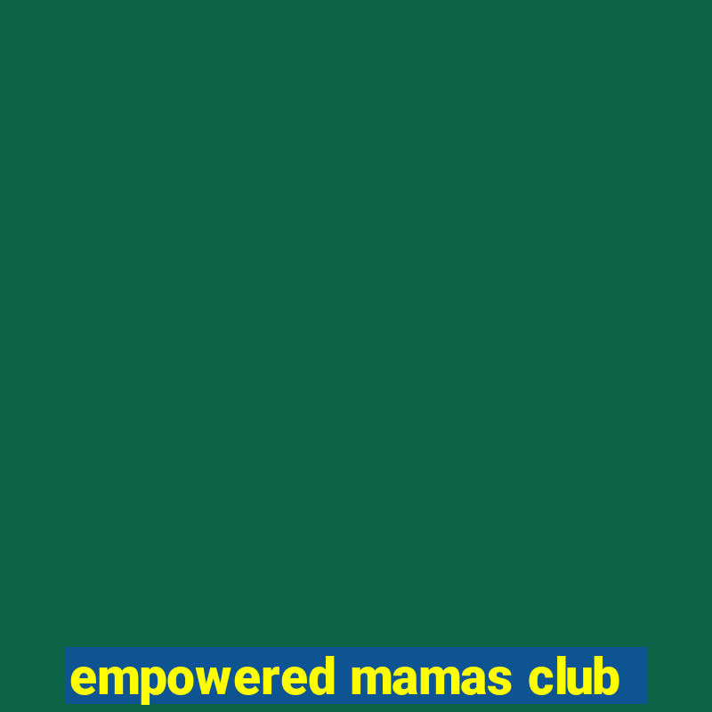 empowered mamas club