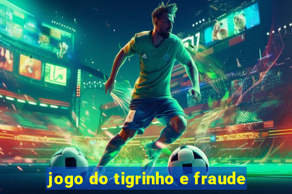 jogo do tigrinho e fraude