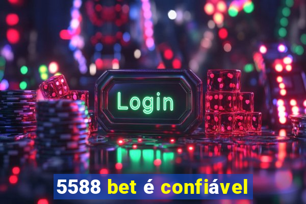 5588 bet é confiável