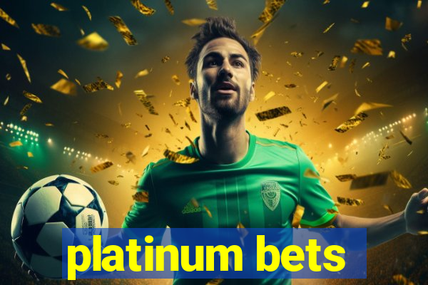 platinum bets