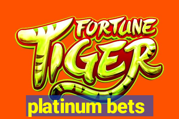 platinum bets