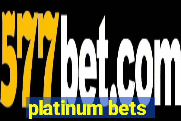 platinum bets